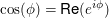 $ \cos(\phi)=\text{Re}(e^{i\phi}) $