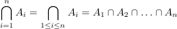 $ \bigcap\limits_{i=1}^n A_i = \bigcap\limits_{1 \le i \le n}A_i = A_1 \cap A_2 \cap \ldots \cap A_n $