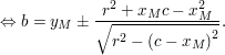 $ \Leftrightarrow b = y_M\pm\frac{r^2+x_Mc-x_M^2}{\sqrt{r^2-\left(c-x_M\right)^2}}. $