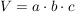 $ V=a\cdot{}b\cdot{}c $ $ V=a\cdot{}b\cdot{}c $