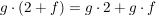 $ g\cdot{}(2+f)=g\cdot{}2+g\cdot{}f $