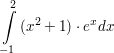 $ \integral_{-1}^{2}{(x^{2}+1)\cdot\\e^{x}dx} $