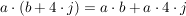 $ a\cdot{}(b+4\cdot{}j)=a\cdot{}b+a\cdot{}4\cdot{}j $