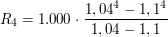 $ R_4 = 1.000\cdot{}\bruch{1,04^4 - 1,1^4}{1,04 - 1,1} $