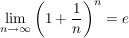 $ \limes_{n\rightarrow\infty}\left(1+\frac{1}{n}\right)^n=e $