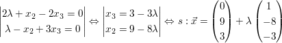 $ \vmat{2\lambda+x_2-2x_3=0 \\ \lambda-x_2+3x_3=0} \gdw \vmat{x_3=3-3\lambda\\x_2=9-8\lambda} \gdw s:\vec{x}=\vektor{0\\9\\3}+\lambda \vektor{1\\-8\\-3} $