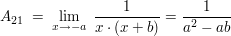 $ A_{21}\ =\ \limes_{x\rightarrow -a}\ \bruch{1}{x\cdot{}(x+b)}=\bruch{1}{a^2-ab} $