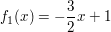 $ f_1(x) = -\frac{3}{2}x + 1 $